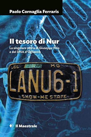 Il tesoro di Nur: La singolare storia di Giuseppe Pilia e del DNA d'Ogliastra (Grandi tascabili)